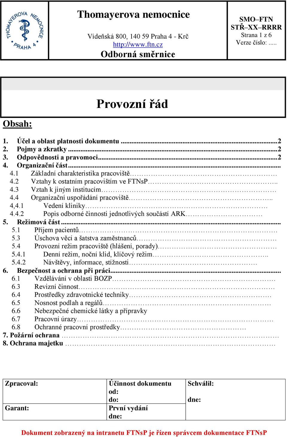 Reţimová část... 5.1 Příjem pacientů. 5.3 Úschova věcí a šatstva zaměstnanců 5.4 Provozní režim pracoviště (hlášení, porady) 5.4.1 Denní režim, noční klid, klíčový režim.. 5.4.2 Návštěvy, informace, stížnosti.