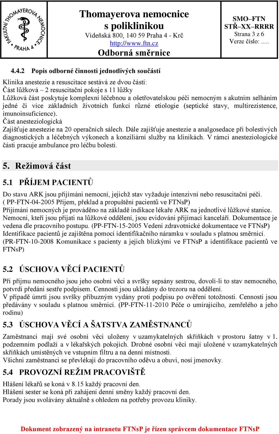 ošetřovatelskou péči nemocným s akutním selháním jedné či více základních životních funkcí různé etiologie (septické stavy, multirezistence, imunoinsuficience).