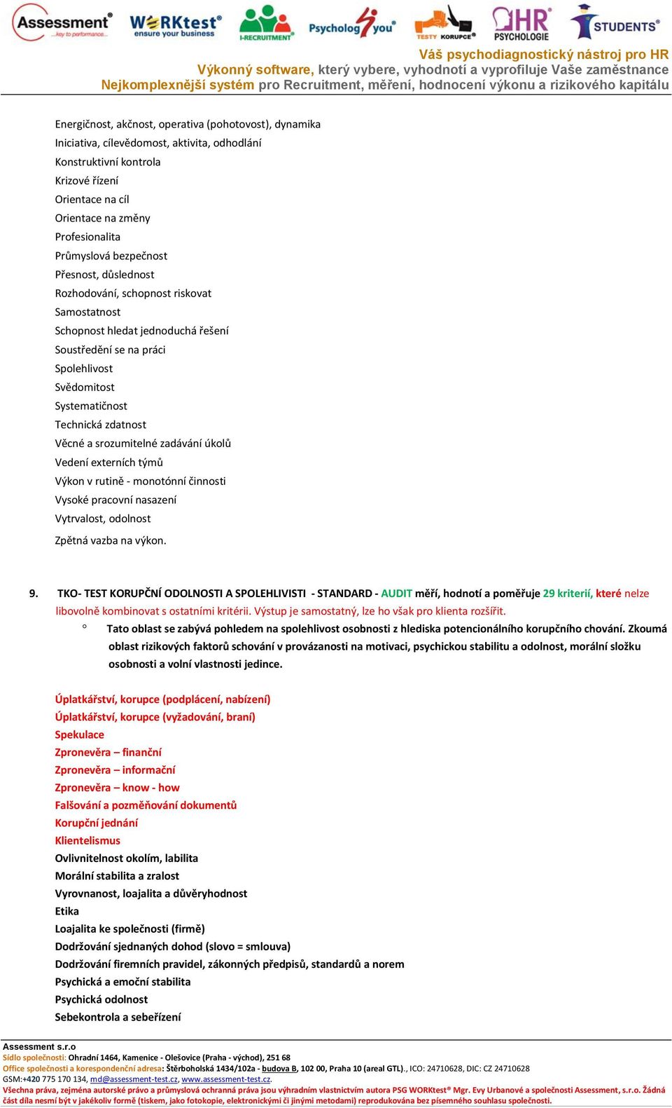 zdatnost Věcné a srozumitelné zadávání úkolů Vedení externích týmů Výkon v rutině - monotónní činnosti Vysoké pracovní nasazení Vytrvalost, odolnost Zpětná vazba na výkon. 9.