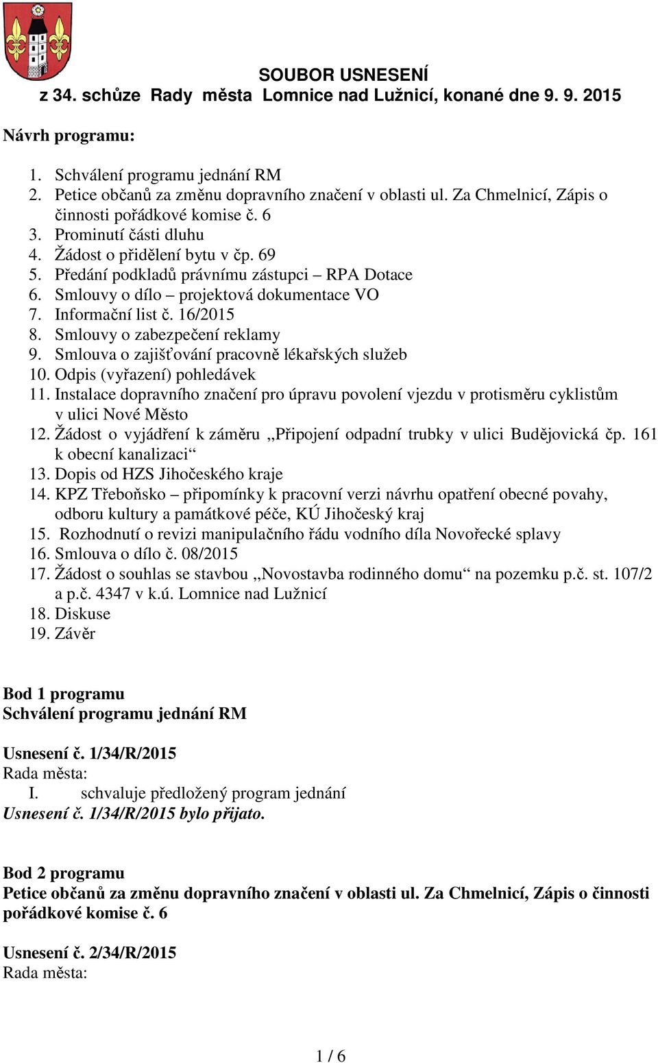 Smlouvy o dílo projektová dokumentace VO 7. Informační list č. 16/2015 8. Smlouvy o zabezpečení reklamy 9. Smlouva o zajišťování pracovně lékařských služeb 10. Odpis (vyřazení) pohledávek 11.