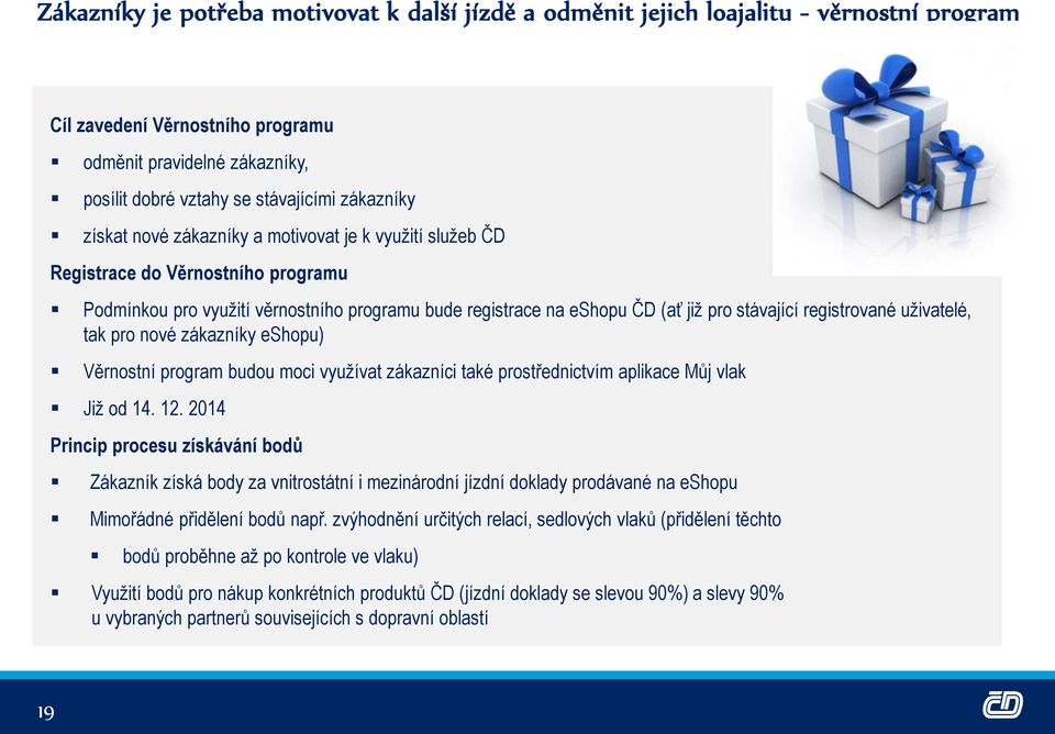 registrované uživatelé, tak pro nové zákazníky eshopu) Věrnostní program budou moci využívat zákazníci také prostřednictvím aplikace Můj vlak Již od 14. 12.