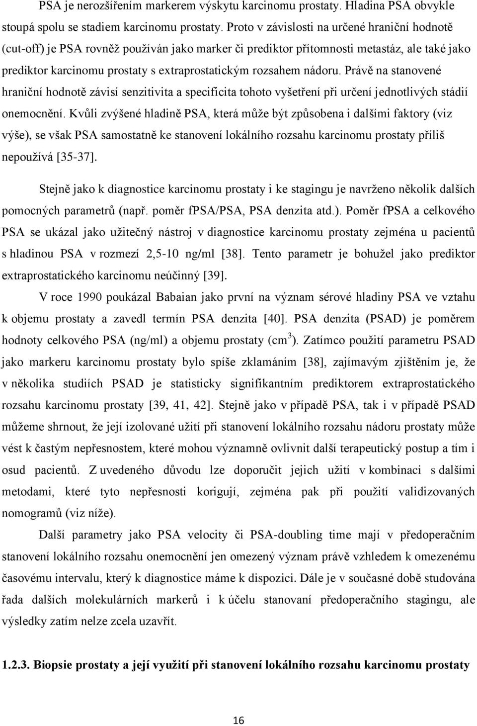 nádoru. Právě na stanovené hraniční hodnotě závisí senzitivita a specificita tohoto vyšetření při určení jednotlivých stádií onemocnění.