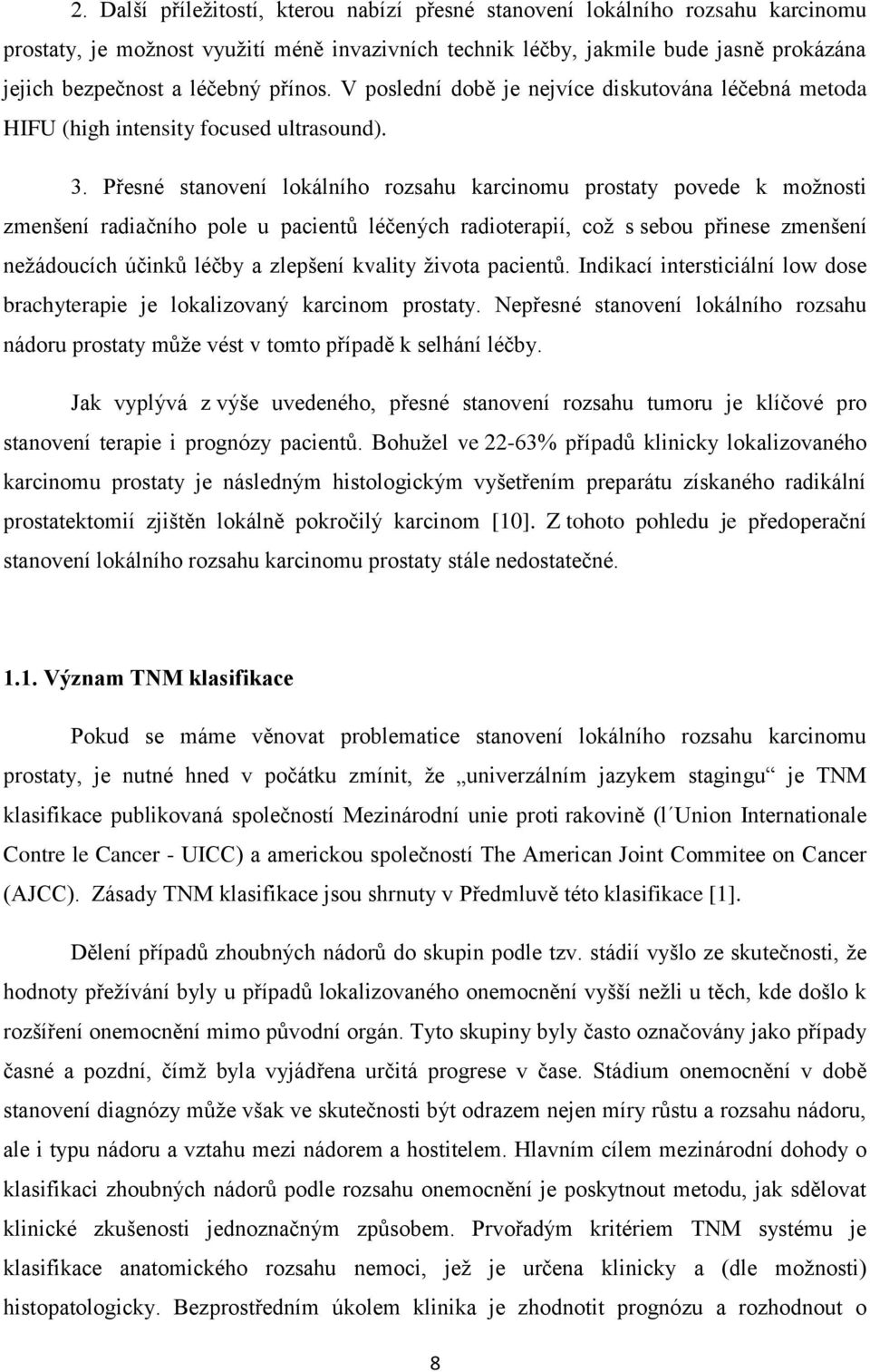 Přesné stanovení lokálního rozsahu karcinomu prostaty povede k možnosti zmenšení radiačního pole u pacientů léčených radioterapií, což s sebou přinese zmenšení nežádoucích účinků léčby a zlepšení