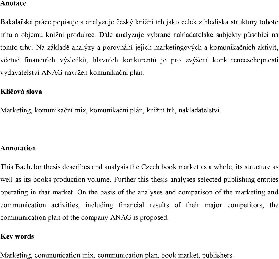 Na základě analýzy a porovnání jejich marketingových a komunikačních aktivit, včetně finančních výsledků, hlavních konkurentů je pro zvýšení konkurenceschopnosti vydavatelství ANAG navržen