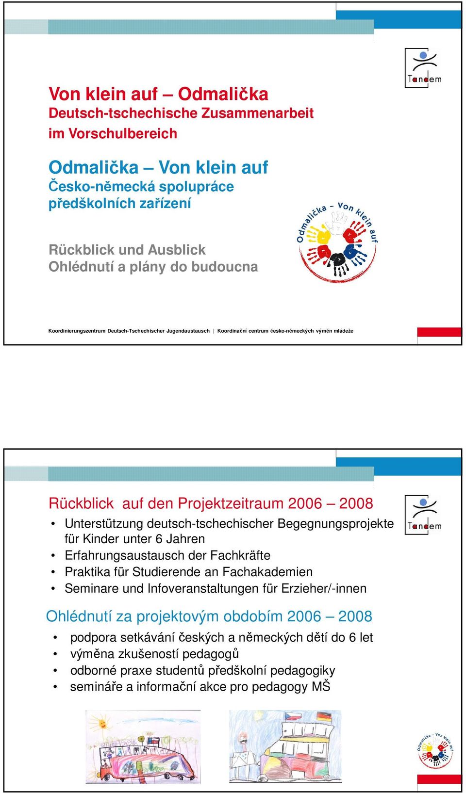deutsch-tschechischer Begegnungsprojekte für Kinder unter 6 Jahren Erfahrungsaustausch der Fachkräfte Praktika für Studierende an Fachakademien Seminare und Infoveranstaltungen für