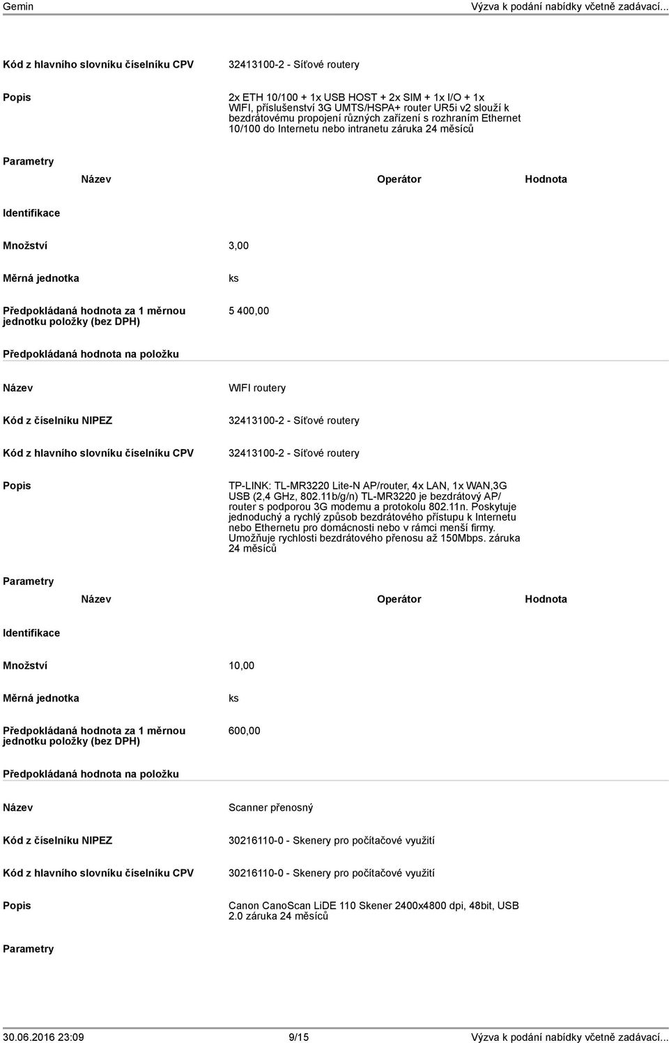 4x LAN, 1x WAN,3G USB (2,4 GHz, 802.11b/g/n) TL-MR3220 je bezdrátový AP/ router s podporou 3G modemu a protokolu 802.11n.