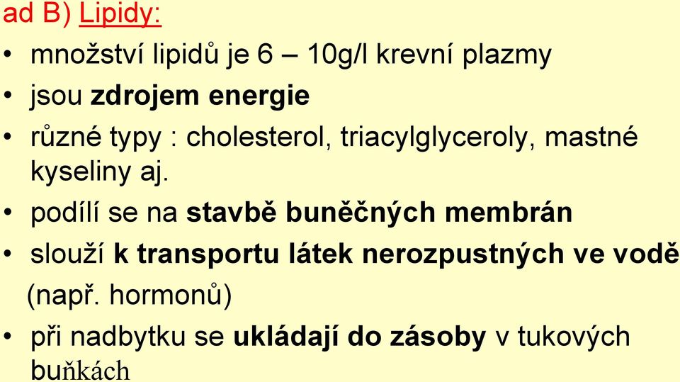 podílí se na stavbě buněčných membrán slouží k transportu látek