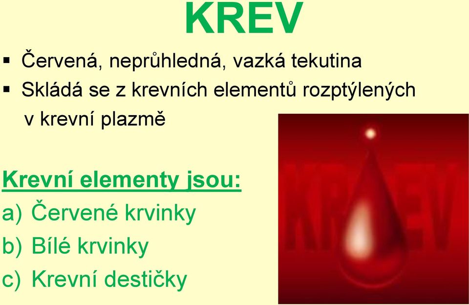 v krevní plazmě Krevní elementy jsou: a)