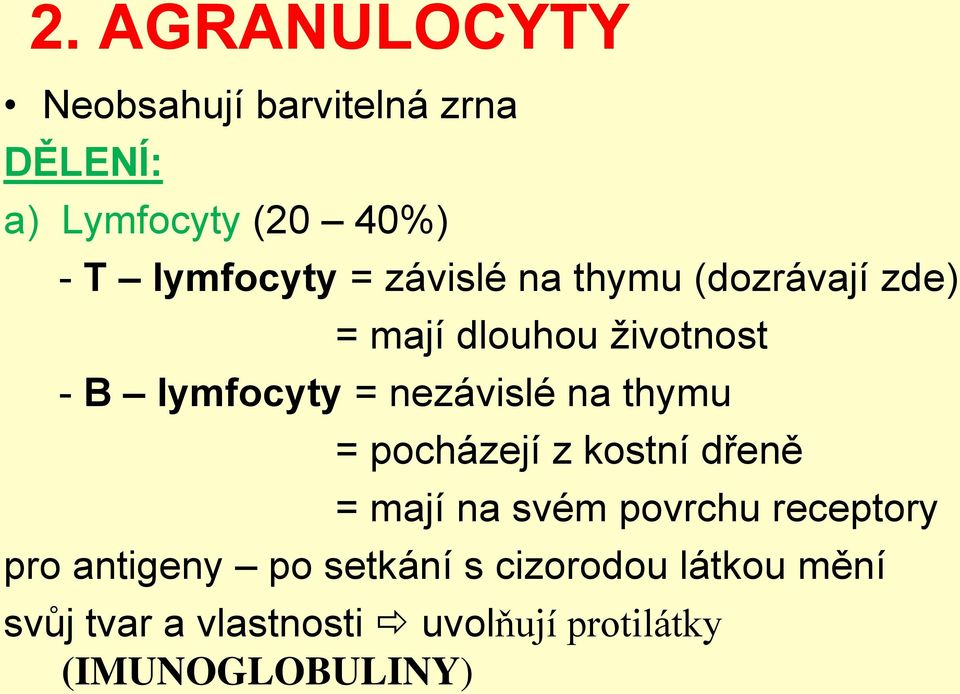 na thymu = pocházejí z kostní dřeně = mají na svém povrchu receptory pro antigeny po