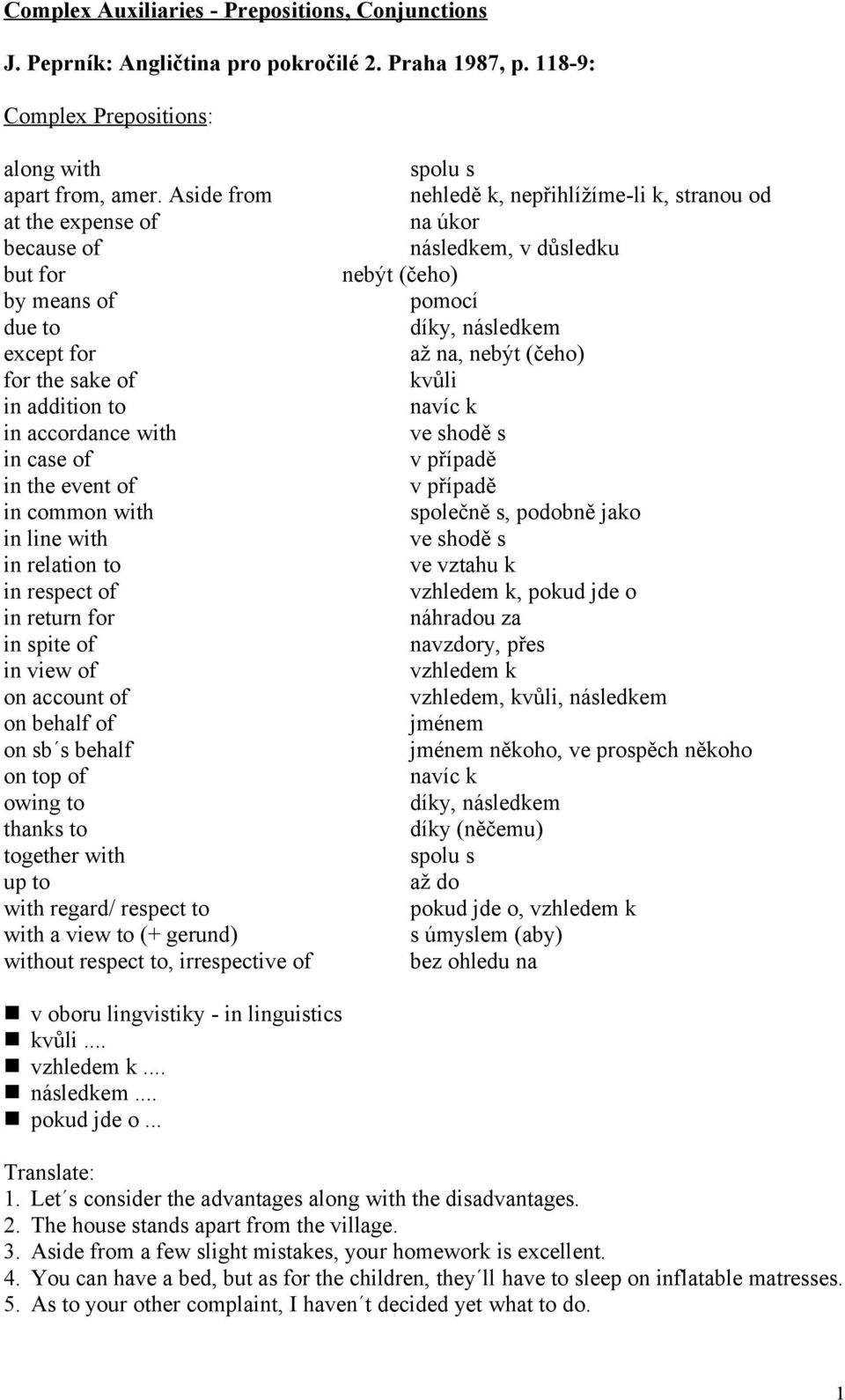 in respect of in return for in spite of in view of on account of on behalf of on sb s behalf on top of owing to thanks to together with up to with regard/ respect to with a view to (+ gerund) without