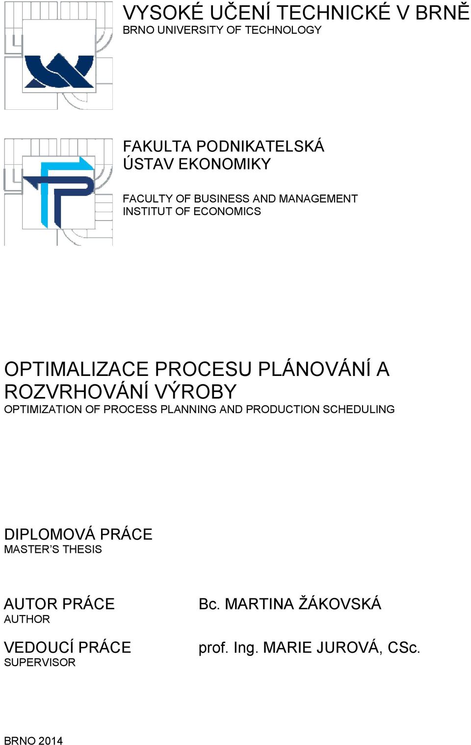 ROZVRHOVÁNÍ VÝROBY OPTIMIZATION OF PROCESS PLANNING AND PRODUCTION SCHEDULING DIPLOMOVÁ PRÁCE MASTER