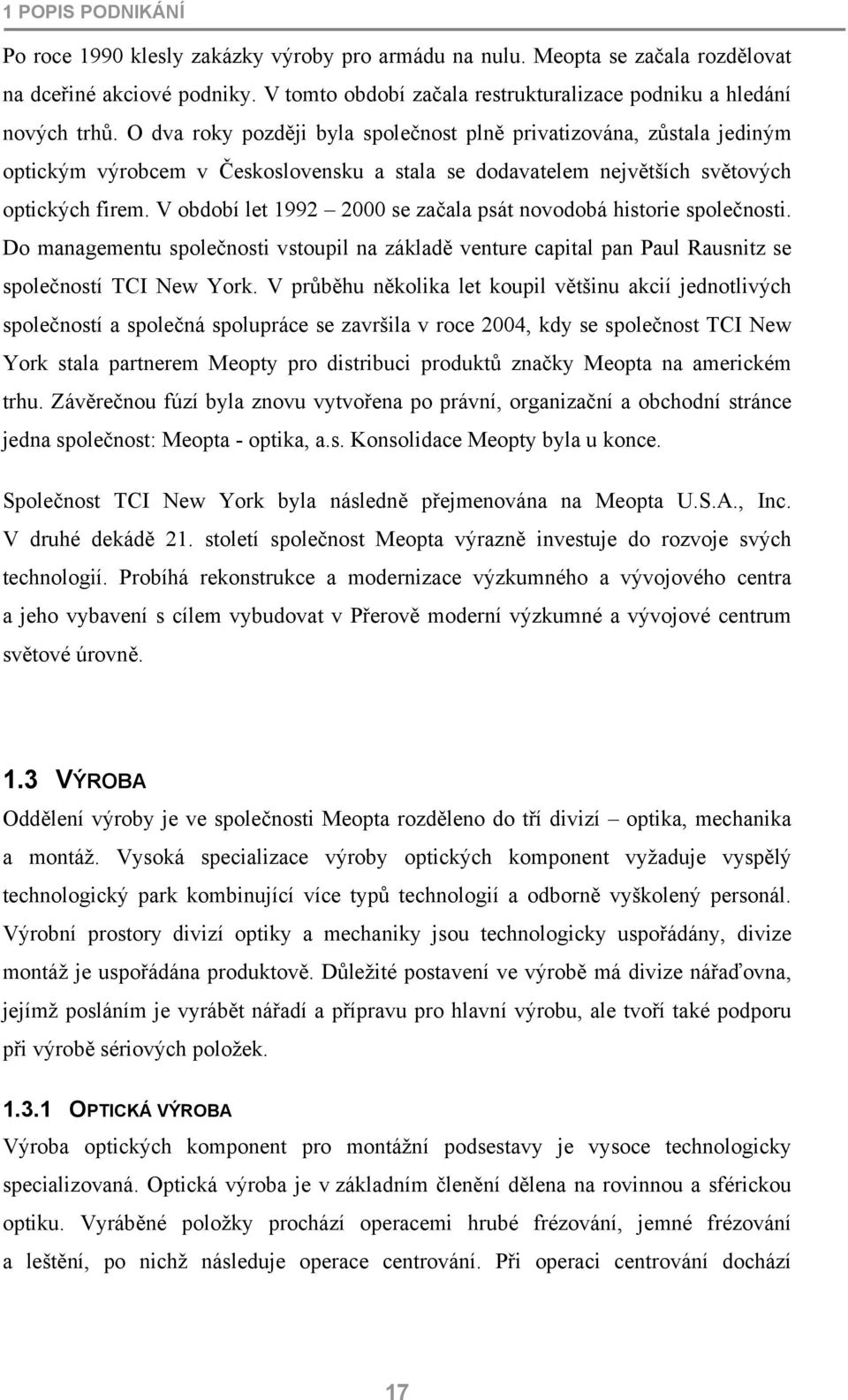 V období let 1992 2000 se začala psát novodobá historie společnosti. Do managementu společnosti vstoupil na základě venture capital pan Paul Rausnitz se společností TCI New York.