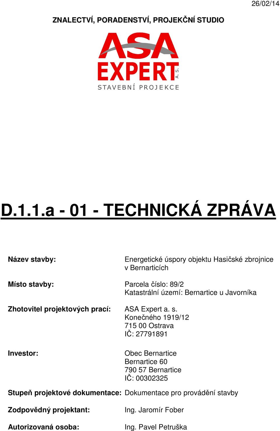 1.a - 01 - TECHNICKÁ ZPRÁVA Název stavby: Energetické úspory objektu Hasičské zbrojnice v Bernarticích Místo stavby: Parcela číslo: