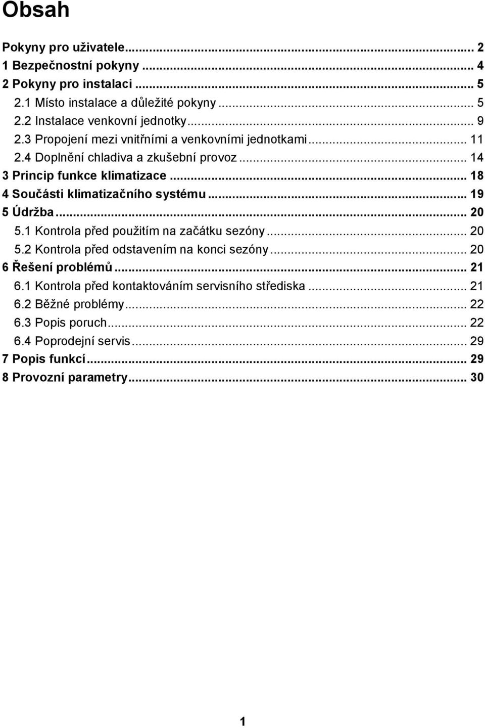 .. 18 4 Součásti klimatizačního systému... 19 5 Údržba... 20 5.1 Kontrola před použitím na začátku sezóny... 20 5.2 Kontrola před odstavením na konci sezóny.