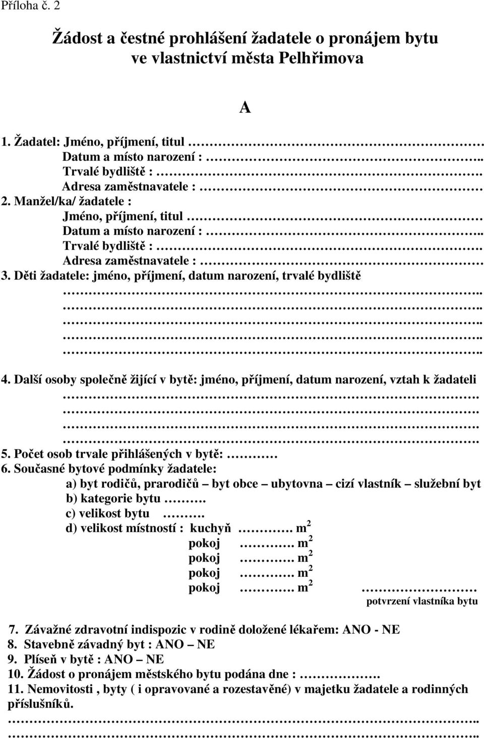 Děti žadatele: jméno, příjmení, datum narození, trvalé bydliště 4. Další osoby společně žijící v bytě: jméno, příjmení, datum narození, vztah k žadateli.... 5.