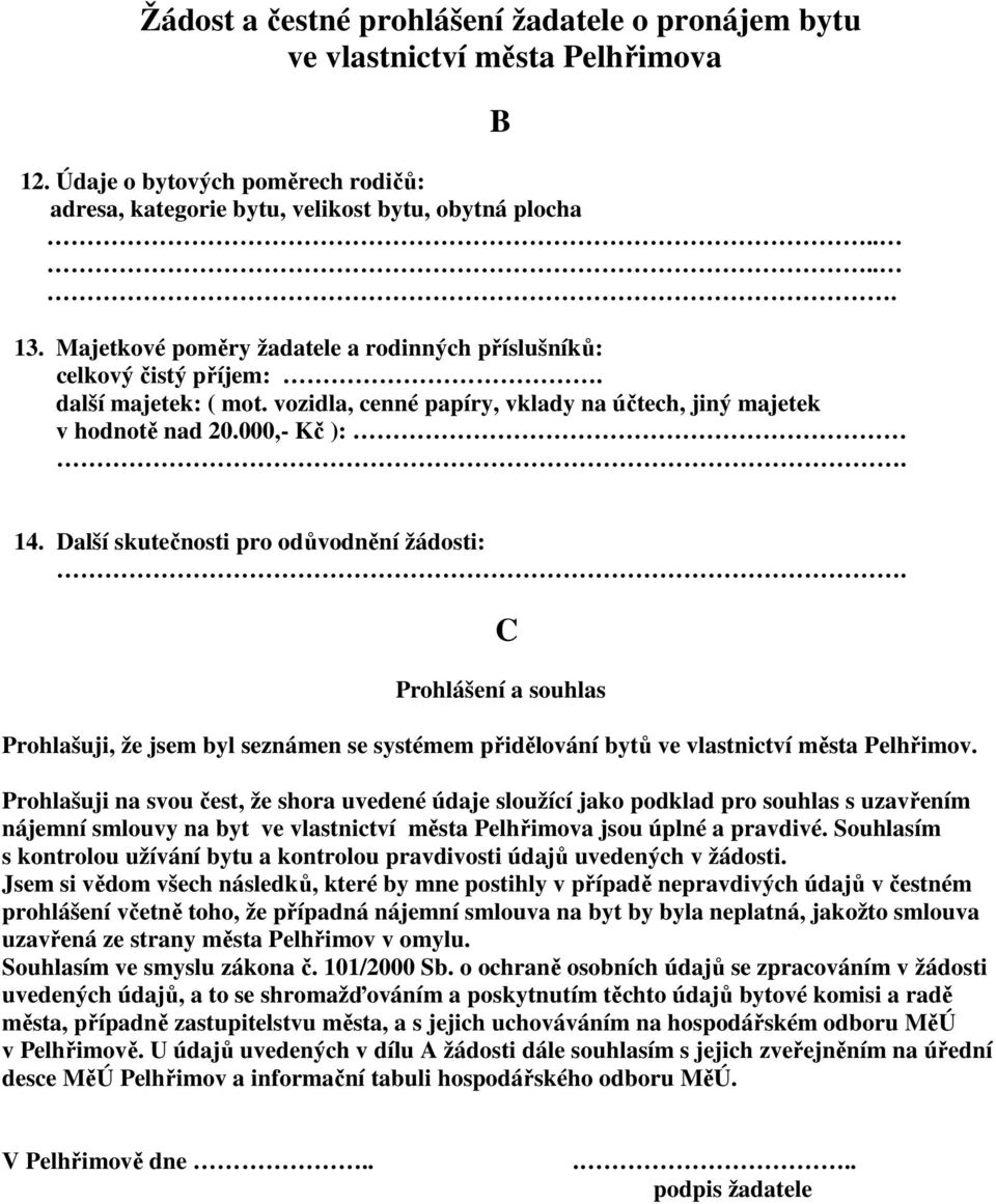 Další skutečnosti pro odůvodnění žádosti:. C Prohlášení a souhlas Prohlašuji, že jsem byl seznámen se systémem přidělování bytů ve vlastnictví města Pelhřimov.