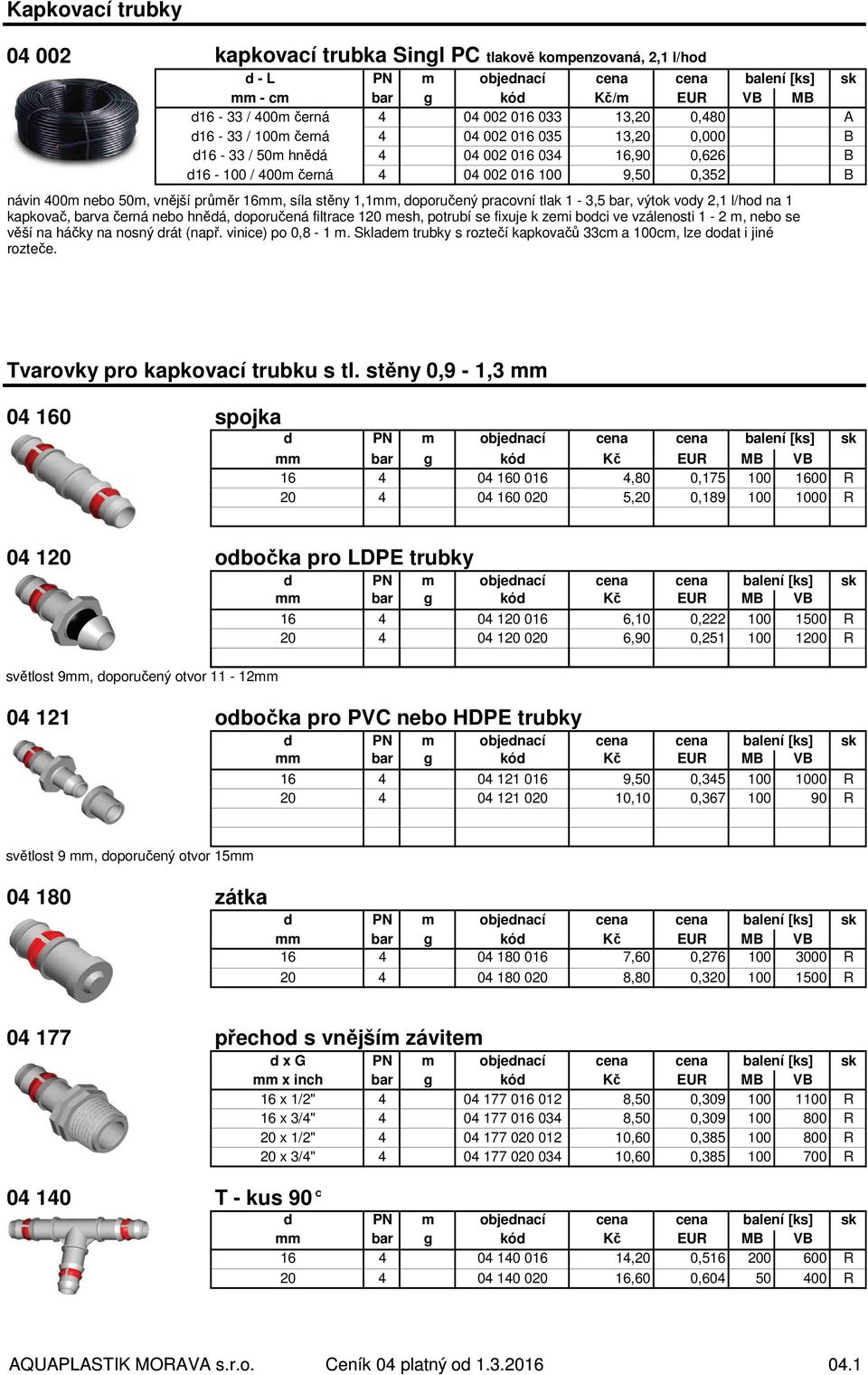 průměr 16mm, síla stěny 1,1mm, doporučený pracovní tlak 1-3,5 bar, výtok vody 2,1 l/hod na 1 kapkovač, barva černá nebo hnědá, doporučená filtrace 120 mesh, potrubí se fixuje k zemi bodci ve