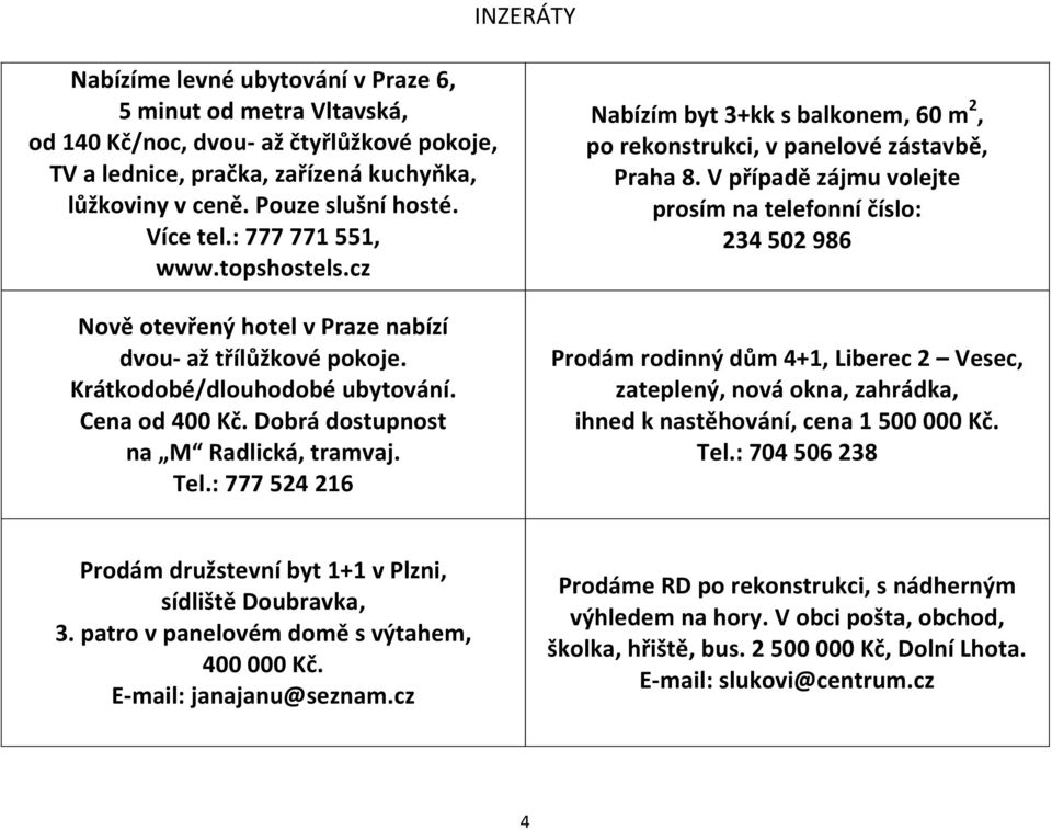 : 777 524 216 Nabízím byt 3+kk s balkonem, 60 m 2, po rekonstrukci, v panelové zástavbě, Praha 8.