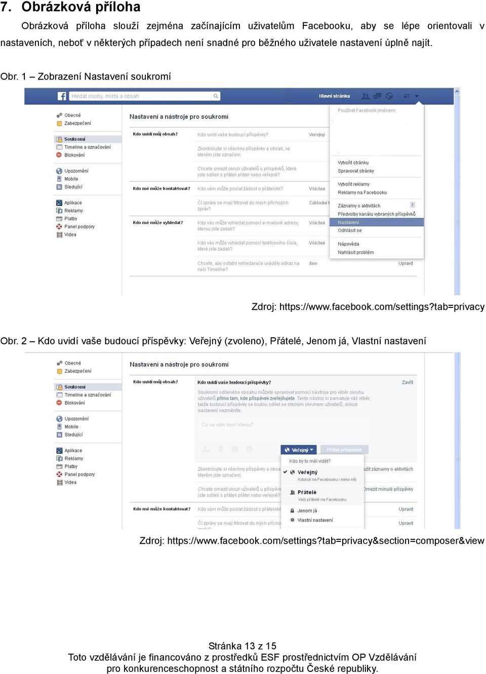 1 Zobrazení Nastavení soukromí Zdroj: https://www.facebook.com/settings?tab=privacy Obr.