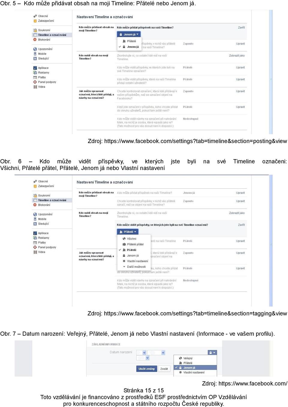 6 Kdo může vidět příspěvky, ve kterých jste byli na své Timeline označeni: Všichni, Přátelé přátel, Přátelé, Jenom já nebo Vlastní