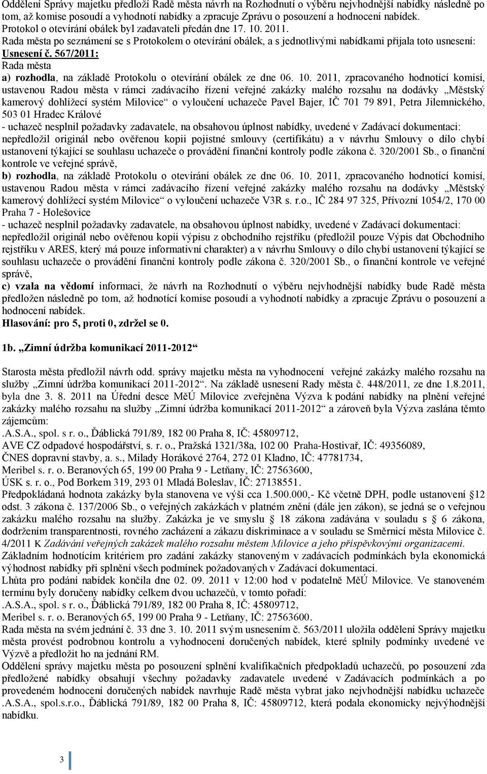 567/2011: a) rozhodla, na základě Protokolu o otevírání obálek ze dne 06. 10.