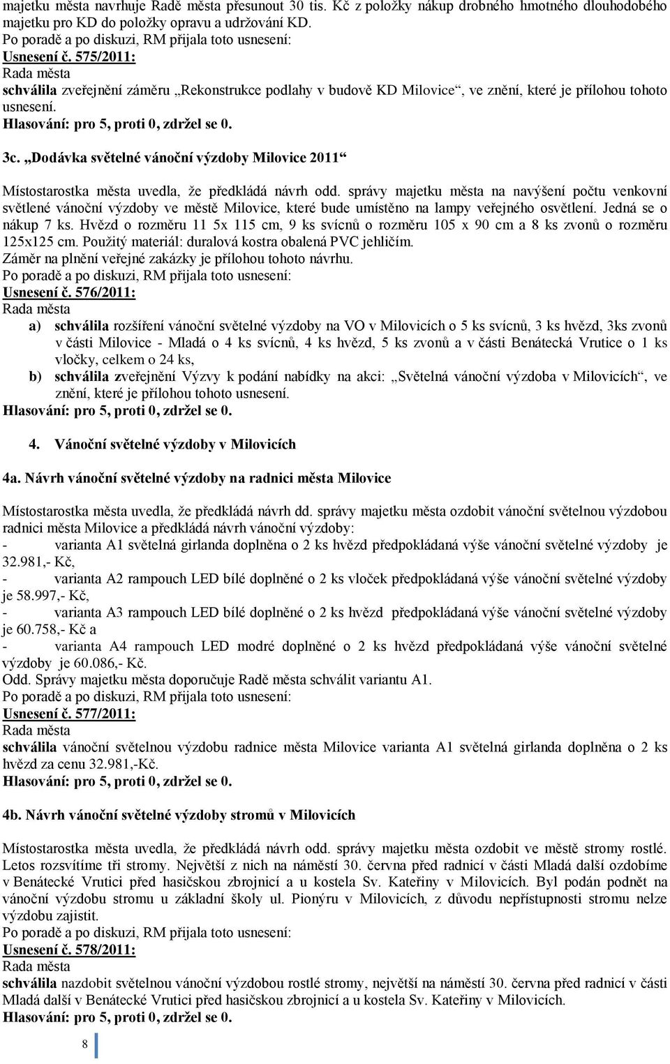 Dodávka světelné vánoční výzdoby Milovice 2011 Místostarostka města uvedla, ţe předkládá návrh odd.