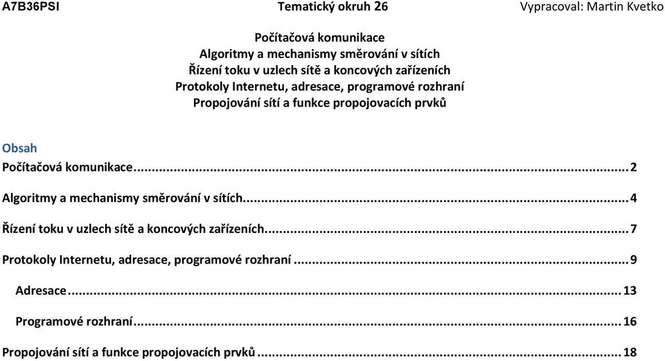 .. 2 Algoritmy a mechanismy směrování v sítích... 4 Řízení toku v uzlech sítě a koncových zařízeních.