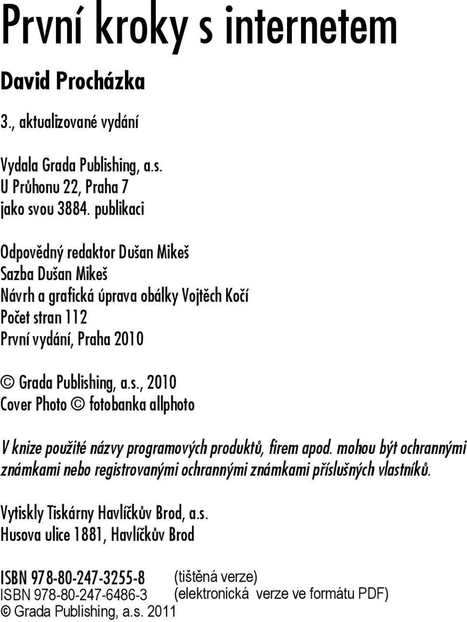 Grada Publishing, a.s., 2010 Cover Photo fotobanka allphoto V knize použité názvy programových produktů, firem apod.