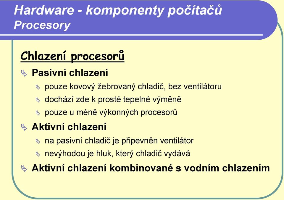 procesorů Aktivní chlazení na pasivní chladič je připevněn ventilátor