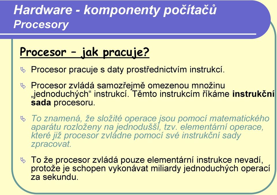 To znamená, že složité operace jsou pomocí matematického aparátu rozloženy na jednodušší, tzv.