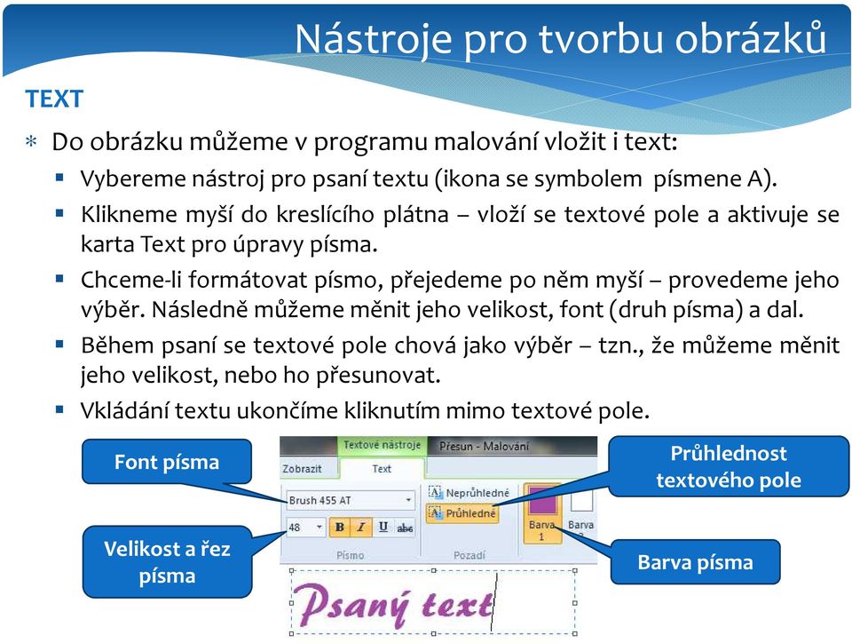 Chceme-li formátovat písmo, přejedeme po něm myší provedeme jeho výběr. Následně můžeme měnit jeho velikost, font(druh písma) a dal.