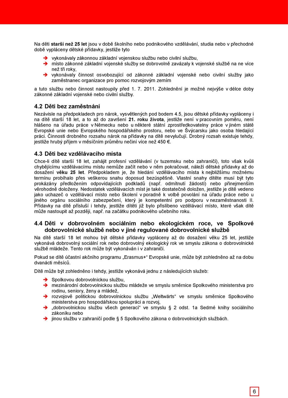 služby jako zaměstnanec organizace pro pomoc rozvojovým zemím a tuto službu nebo činnost nastoupily před 1. 7. 2011.