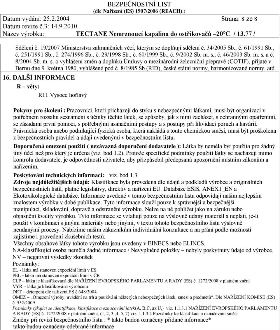 m. s. a č. 8/2004 Sb. m. s. o vyhlášení změn a doplňků Úmluvy o mezinárodní železniční přepravě (COTIF), přijaté v Bernu dne 9. května 1980, vyhlášené pod č. 8/1985 Sb.