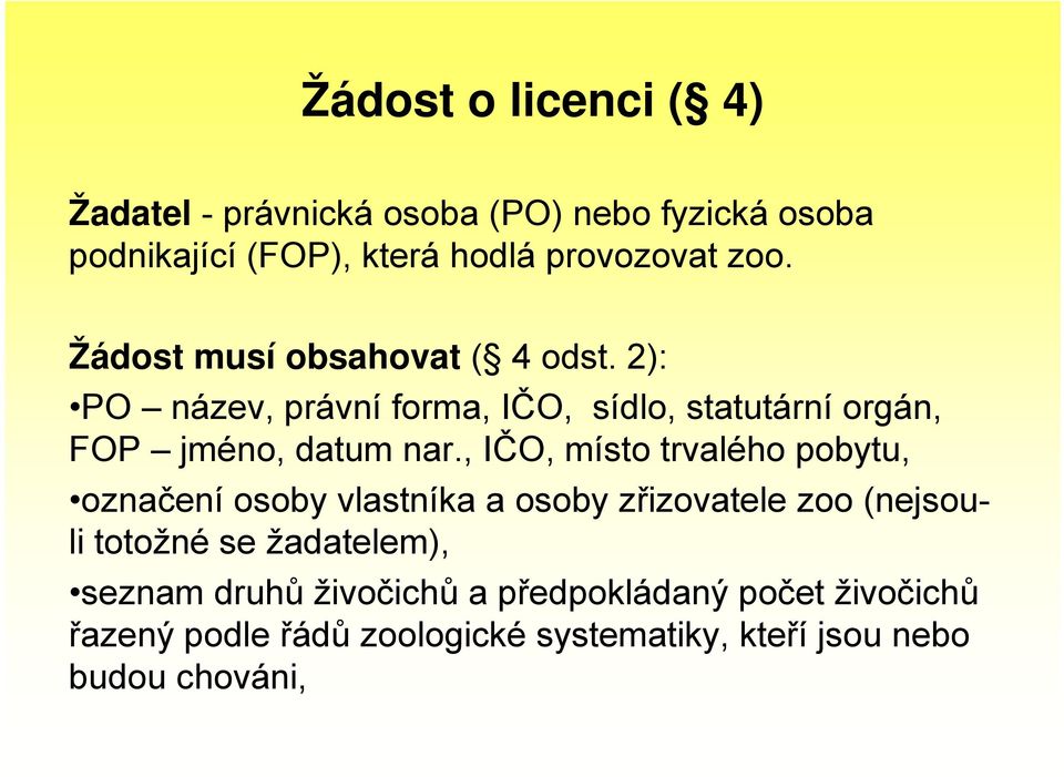 , IČO, místo trvalého pobytu, označení osoby vlastníka a osoby zřizovatele zoo (nejsouli totožné se žadatelem),