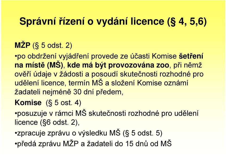 v žádosti a posoudí skutečnosti rozhodné pro udělení licence, termín MŠ a složení Komise oznámí žadateli nejméně 30 dní