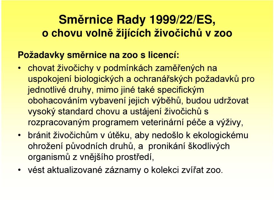 budou udržovat vysoký standard chovu a ustájení živočichů s rozpracovaným programem veterinární péče a výživy, bránit živočichům v útěku, aby