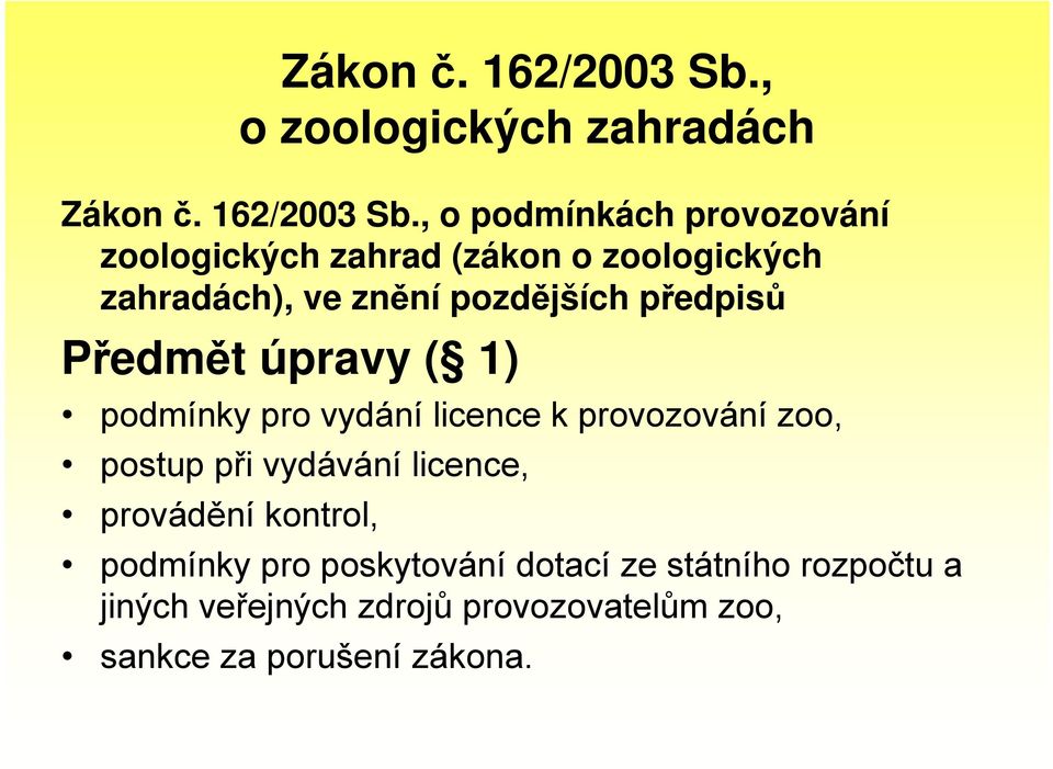 zahradách), ve znění pozdějších předpisů Předmět úpravy ( 1) podmínky pro vydání licence k provozování