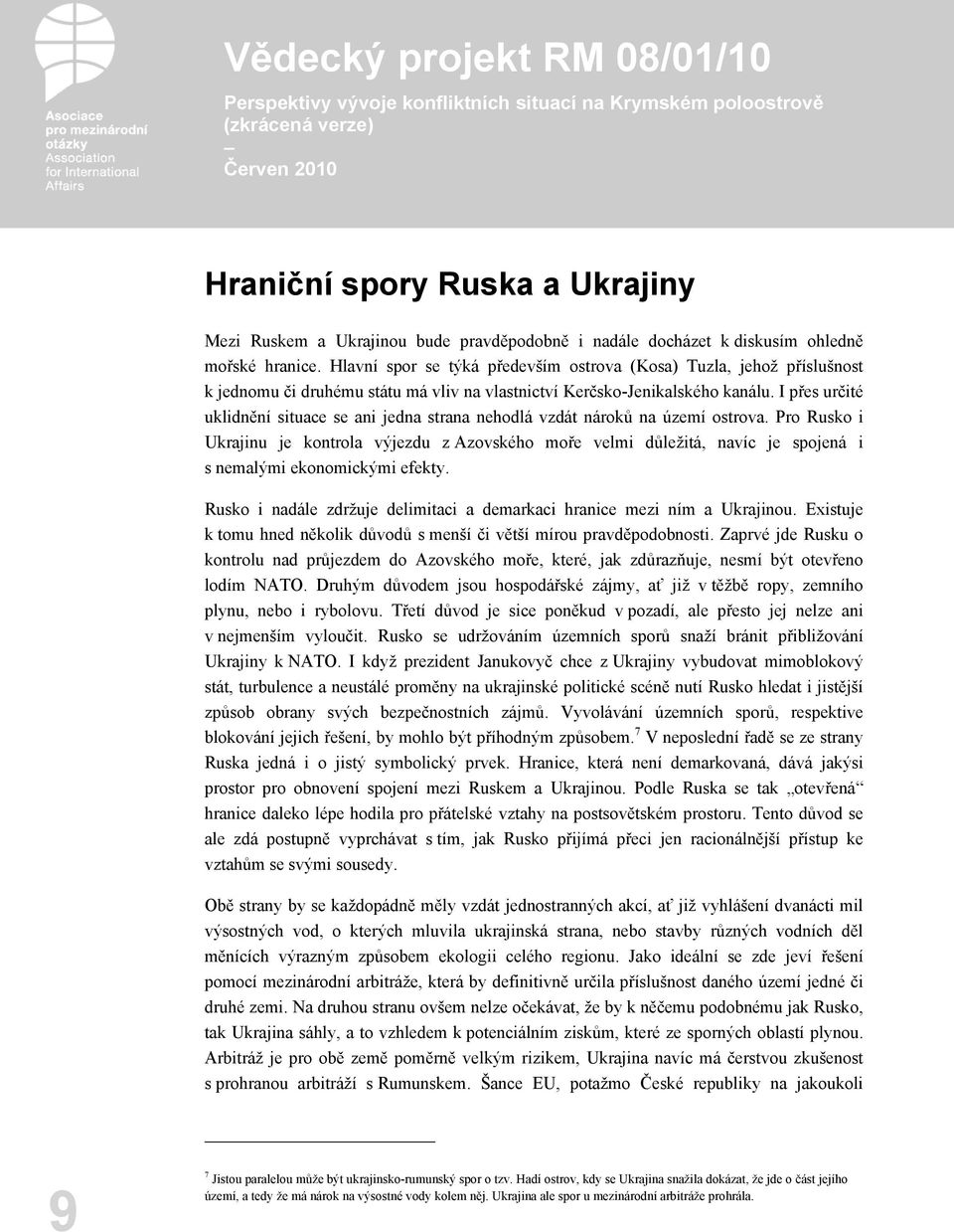 I přes určité uklidnění situace se ani jedna strana nehodlá vzdát nároků na území ostrova.