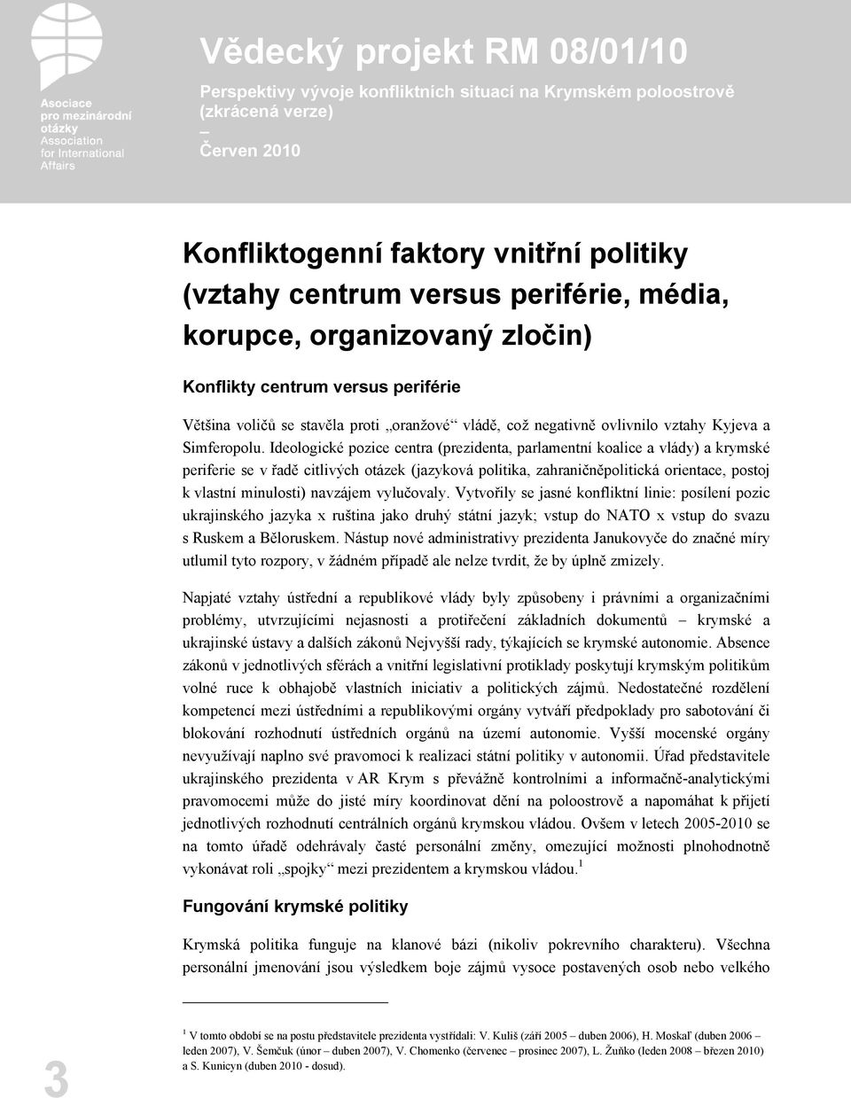 Ideologické pozice centra (prezidenta, parlamentní koalice a vlády) a krymské periferie se v řadě citlivých otázek (jazyková politika, zahraničněpolitická orientace, postoj k vlastní minulosti)
