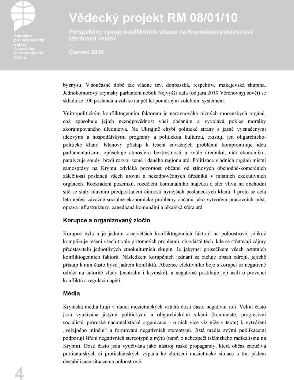 Vnitropolitickým konfliktogenním faktorem je nerovnováha různých mocenských orgánů, což způsobuje jejich nezodpovědnost vůči občanům a vyvolává pokles morálky zkorumpovaného úřednictva.