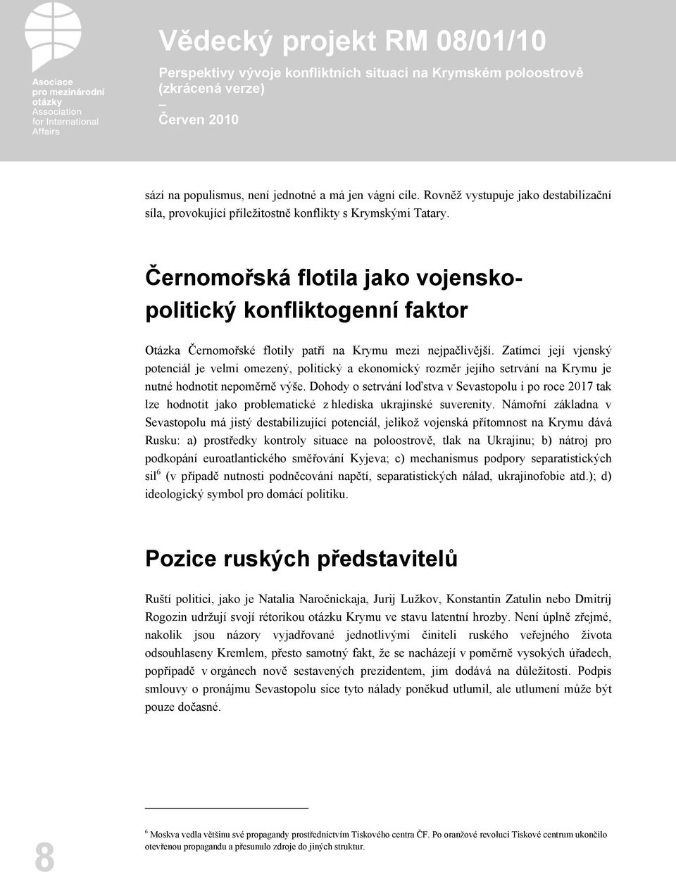 Zatímci její vjenský potenciál je velmi omezený, politický a ekonomický rozměr jejího setrvání na Krymu je nutné hodnotit nepoměrně výše.