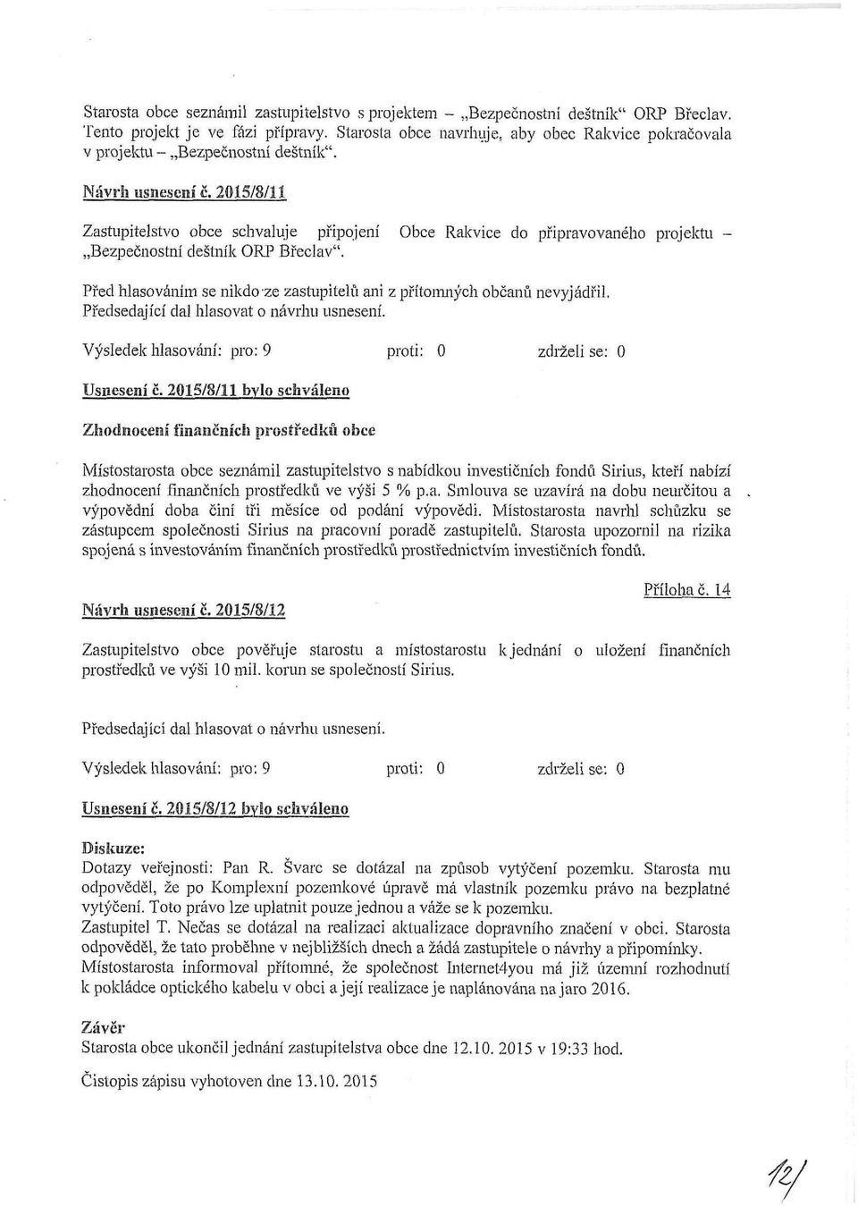 2015/8/11 Zastupitelstvo obce schvaluje připojení Obce Ralcvice do připravovaného projektu - Bezpečnostní deštník ORP Břeclav".