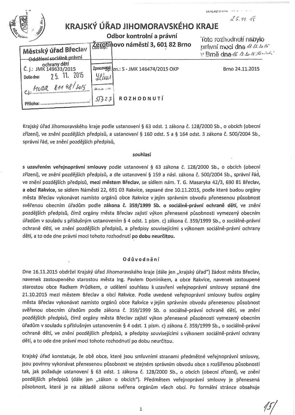 ROZHODNUTI Krajský úřad Jihomoravského kraje podle ustanovení 63 odst. 1 zákona č. 128/2000 Sb., o obcích (obecní zřízení), ve znění pozdějších předpisů, a ustanovení 160 odst. 5 a 164 odst.