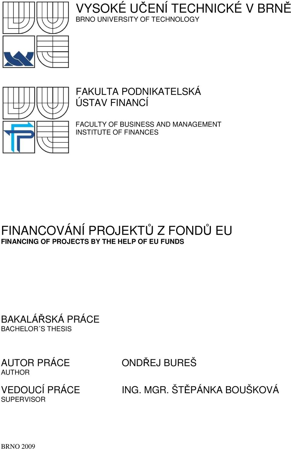 FONDŮ EU FINANCING OF PROJECTS BY THE HELP OF EU FUNDS BAKALÁŘSKÁ PRÁCE BACHELOR S THESIS