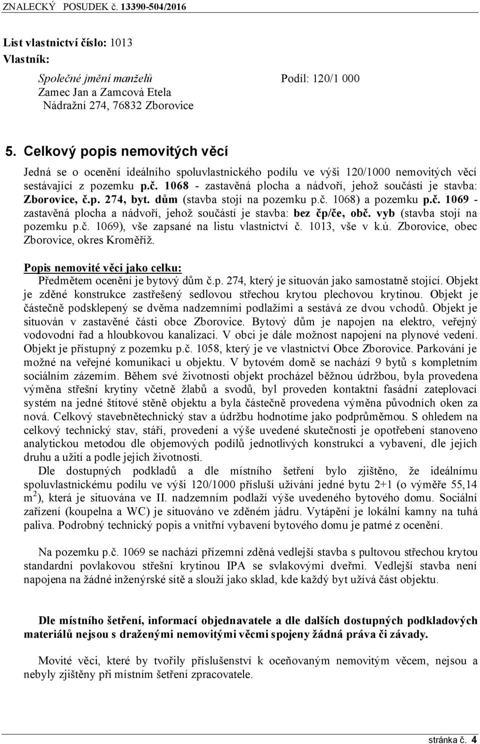 1068 - zastavěná plocha a nádvoří, jehož součástí je stavba: Zborovice, č.p. 274, byt. dům (stavba stojí na pozemku p.č. 1068) a pozemku p.č. 1069 - zastavěná plocha a nádvoří, jehož součástí je stavba: bez čp/če, obč.