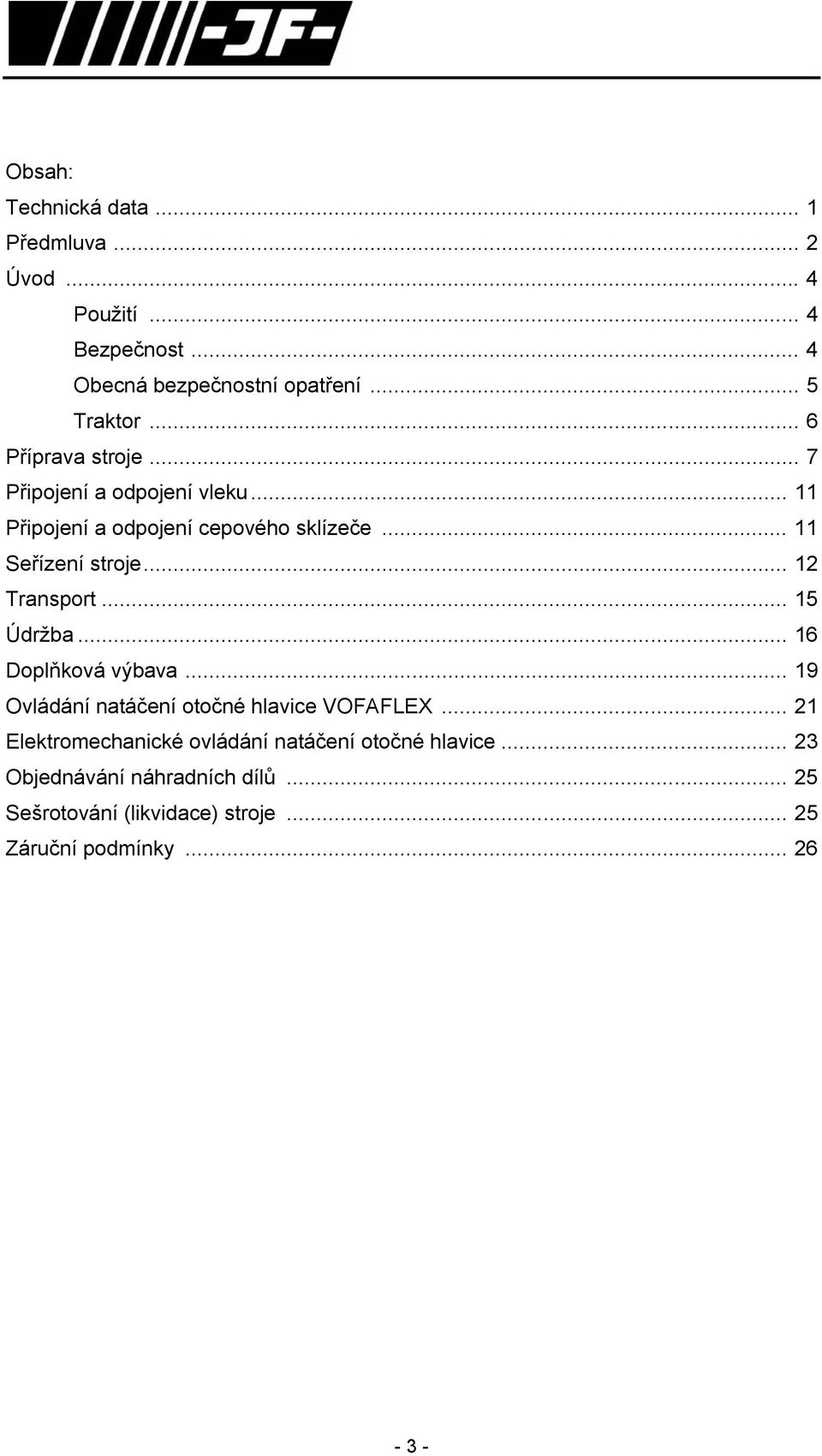 .. 12 Transport... 15 Údržba... 16 Doplňková výbava... 19 Ovládání natáčení otočné hlavice VOFAFLEX.