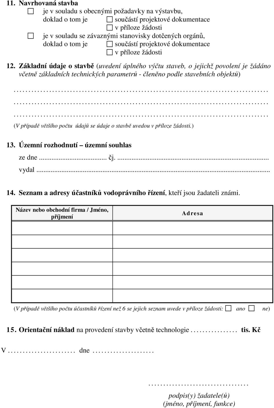 Základní údaje o stavbě (uvedení úplného výčtu staveb, o jejichž povolení je žádáno včetně základních technických parametrů - členěno podle stavebních objektů) (V případě většího počtu údajů se údaje