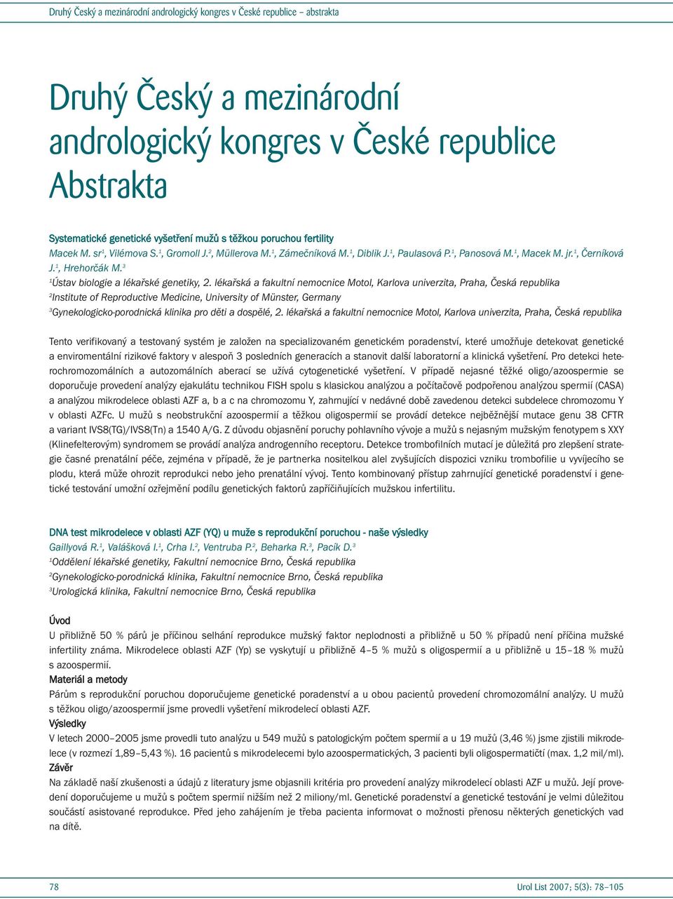 lékařská a fakultní nemocnice Motol, Karlova univerzita, Praha, Česká republika Institute of Reproductive Medicine, University of Münster, Germany 3 Gynekologicko-porodnická klinika pro děti a
