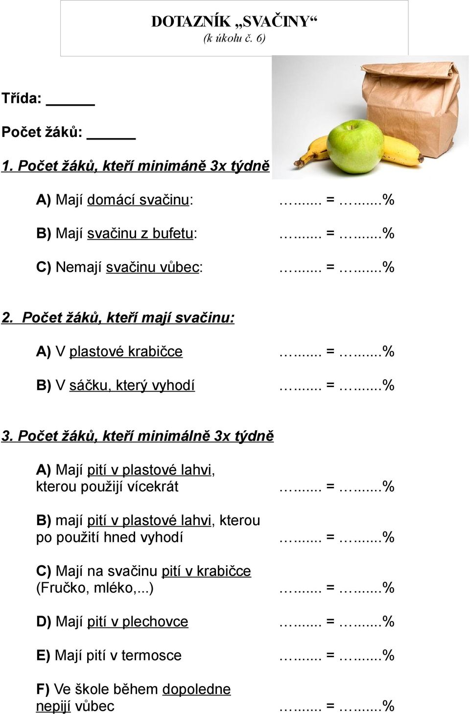 Počet žáků, kteří mají svačinu: A) V plastové krabičce B) V sáčku, který vyhodí 3.