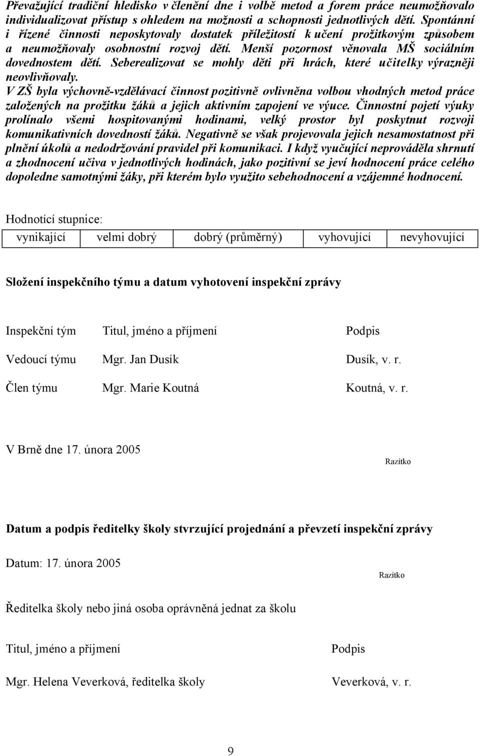 Seberealizovat se mohly děti při hrách, které učitelky výrazněji neovlivňovaly.